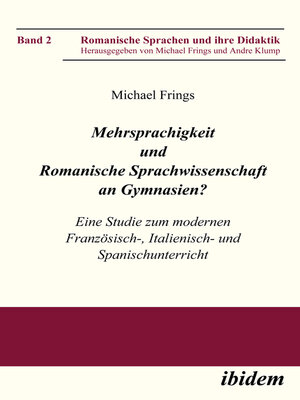 cover image of Mehrsprachigkeit und Romanische Sprachwissenschaft an Gymnasien? Eine Studie zum modernen Französisch-, Italienisch- und Spanischunterricht
